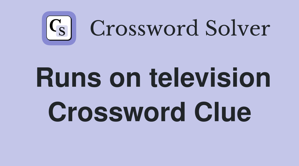 Runs on television Crossword Clue Answers Crossword Solver